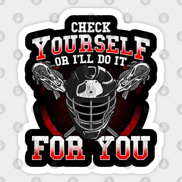 Lacrosse Check Yourself Or I'll Do It For You LAX Player Coach Sticker by E